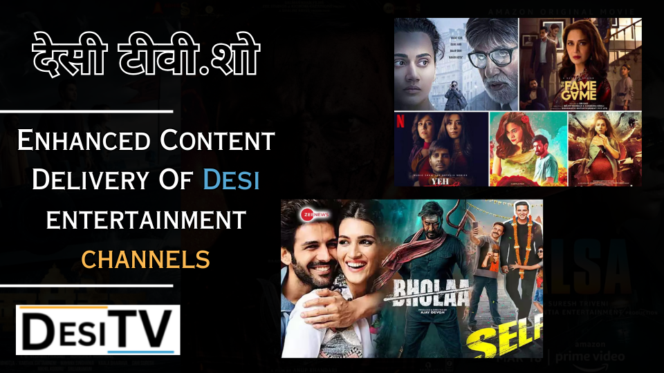 Enhanced Content Delivery of desi entertainment channels